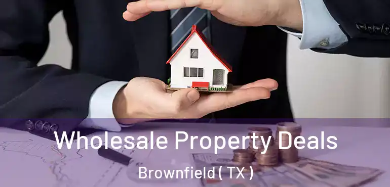  Wholesale Property Deals Brownfield ( TX )
