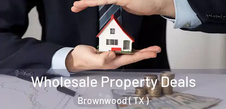  Wholesale Property Deals Brownwood ( TX )