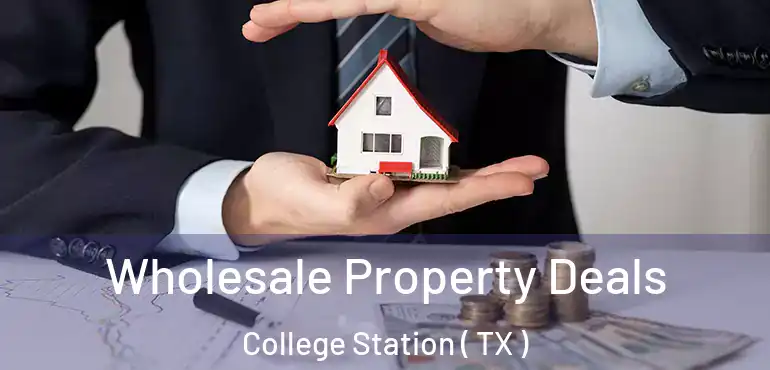  Wholesale Property Deals College Station ( TX )