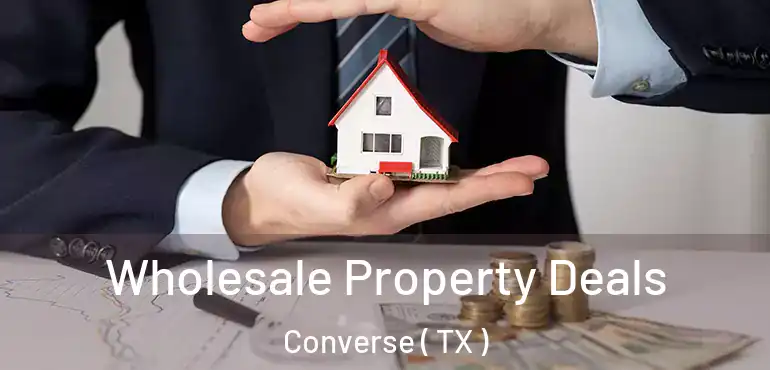 Wholesale Property Deals Converse ( TX )