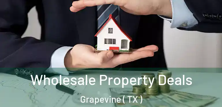  Wholesale Property Deals Grapevine ( TX )