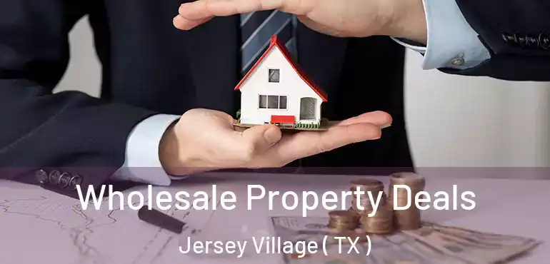  Wholesale Property Deals Jersey Village ( TX )