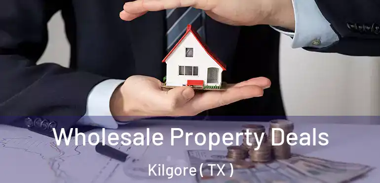  Wholesale Property Deals Kilgore ( TX )
