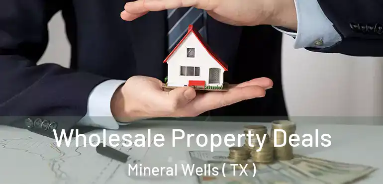  Wholesale Property Deals Mineral Wells ( TX )