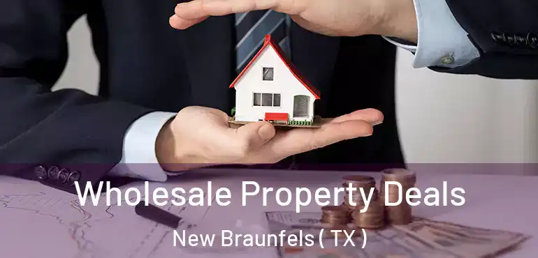  Wholesale Property Deals New Braunfels ( TX )