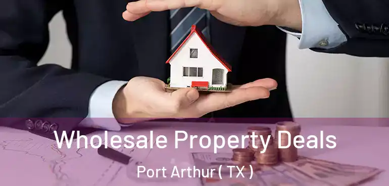  Wholesale Property Deals Port Arthur ( TX )