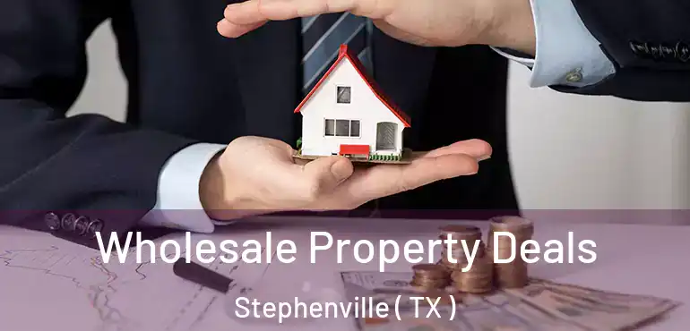  Wholesale Property Deals Stephenville ( TX )
