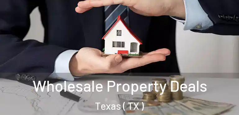  Wholesale Property Deals Texas ( TX )