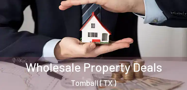  Wholesale Property Deals Tomball ( TX )