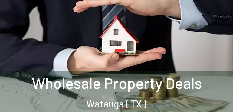  Wholesale Property Deals Watauga ( TX )
