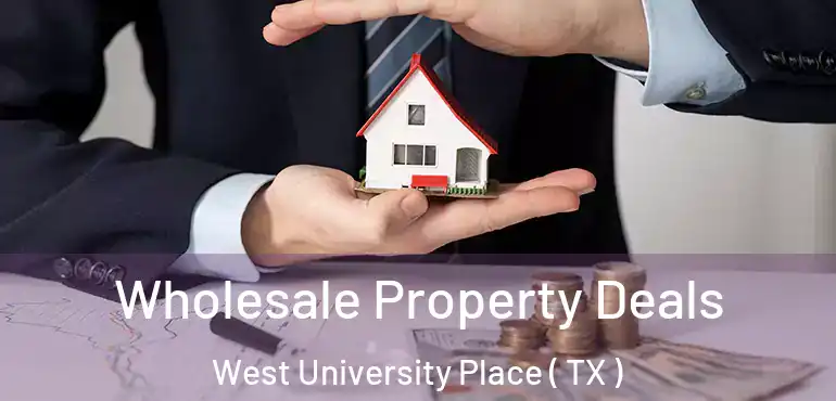  Wholesale Property Deals West University Place ( TX )
