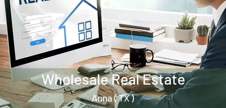  Wholesale Real Estate Anna ( TX )