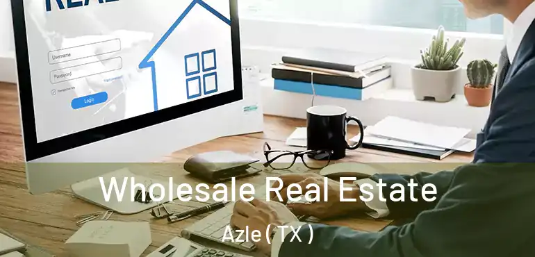  Wholesale Real Estate Azle ( TX )