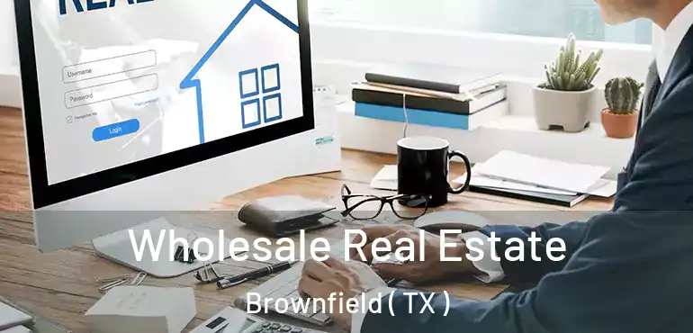  Wholesale Real Estate Brownfield ( TX )