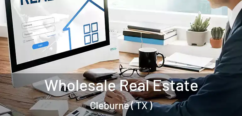  Wholesale Real Estate Cleburne ( TX )