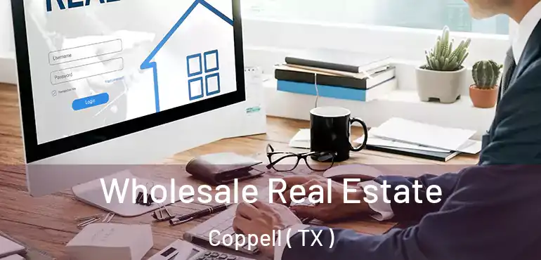  Wholesale Real Estate Coppell ( TX )