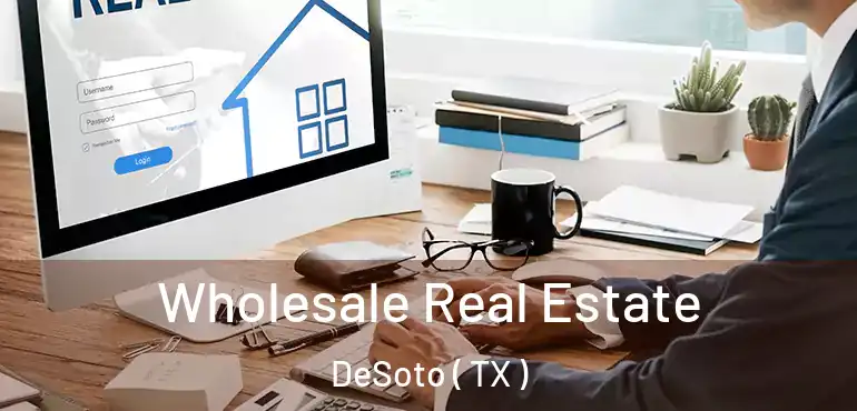  Wholesale Real Estate DeSoto ( TX )
