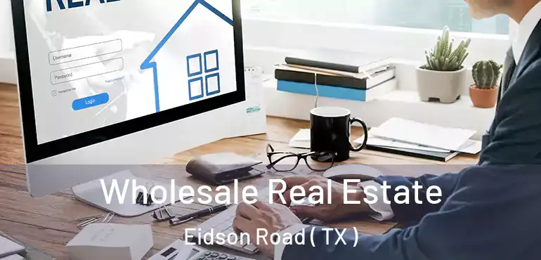 Wholesale Real Estate Eidson Road ( TX )