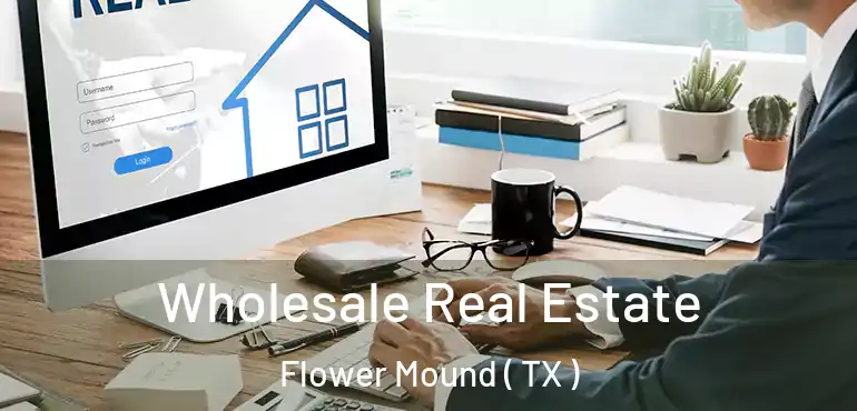  Wholesale Real Estate Flower Mound ( TX )