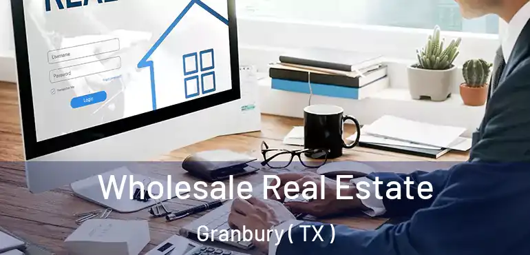  Wholesale Real Estate Granbury ( TX )