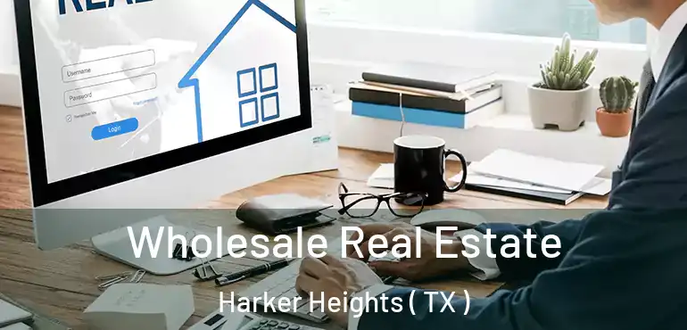  Wholesale Real Estate Harker Heights ( TX )