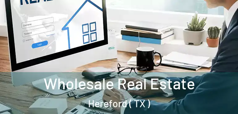  Wholesale Real Estate Hereford ( TX )