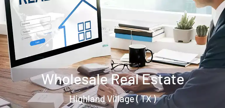  Wholesale Real Estate Highland Village ( TX )