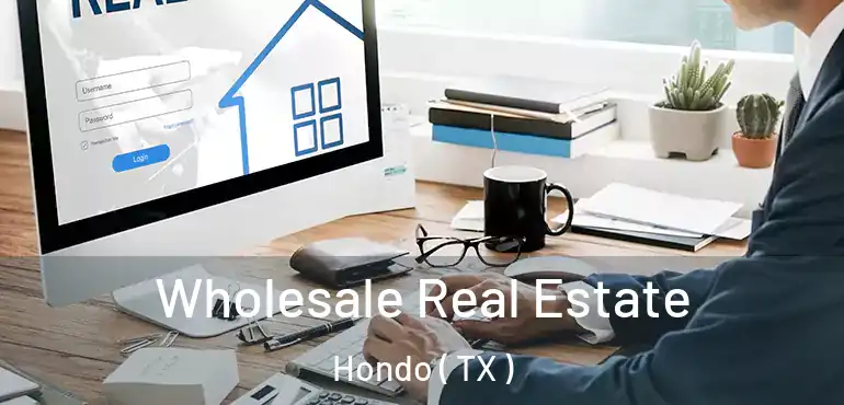 Wholesale Real Estate Hondo ( TX )