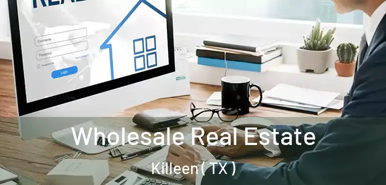  Wholesale Real Estate Killeen ( TX )