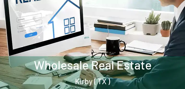  Wholesale Real Estate Kirby ( TX )