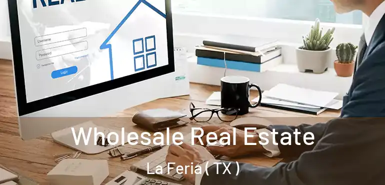  Wholesale Real Estate La Feria ( TX )