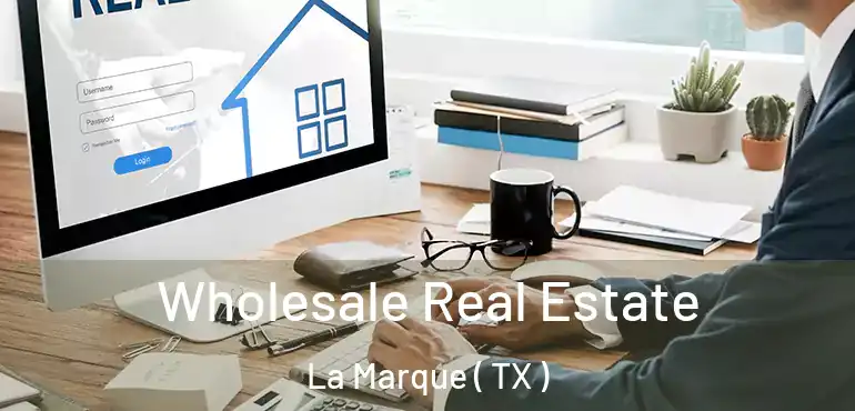  Wholesale Real Estate La Marque ( TX )