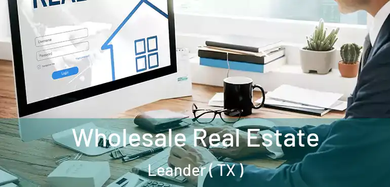 Wholesale Real Estate Leander ( TX )