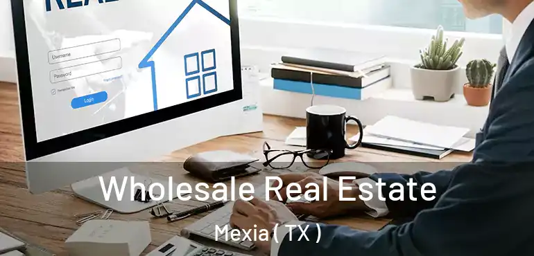  Wholesale Real Estate Mexia ( TX )