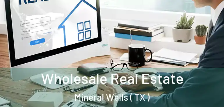  Wholesale Real Estate Mineral Wells ( TX )