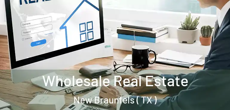  Wholesale Real Estate New Braunfels ( TX )