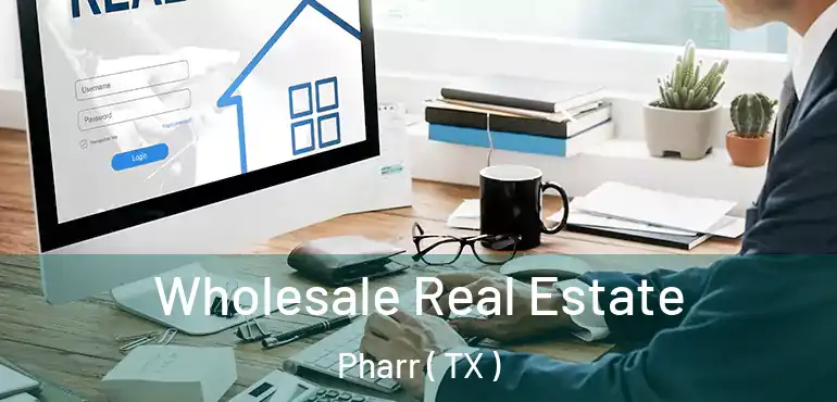  Wholesale Real Estate Pharr ( TX )