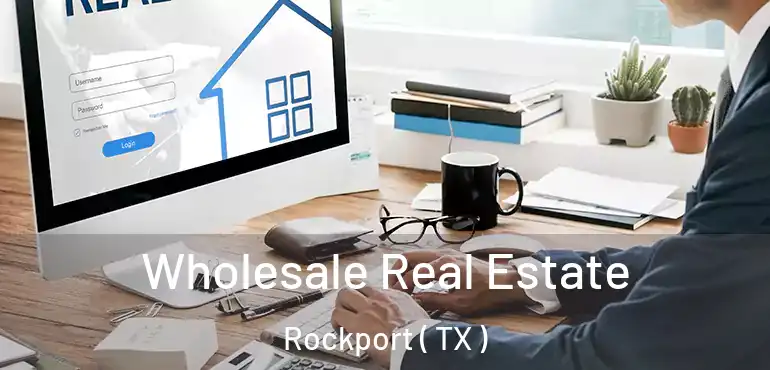  Wholesale Real Estate Rockport ( TX )