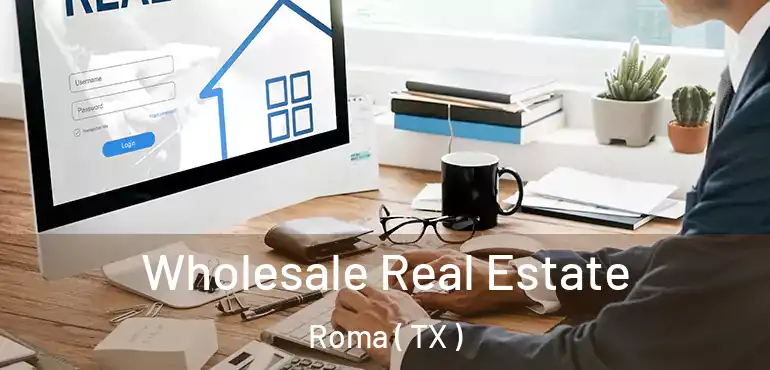  Wholesale Real Estate Roma ( TX )