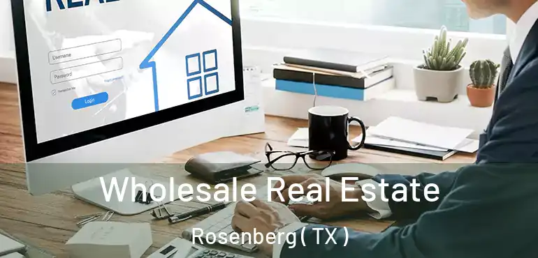  Wholesale Real Estate Rosenberg ( TX )