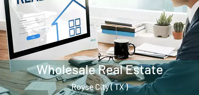  Wholesale Real Estate Royse City ( TX )