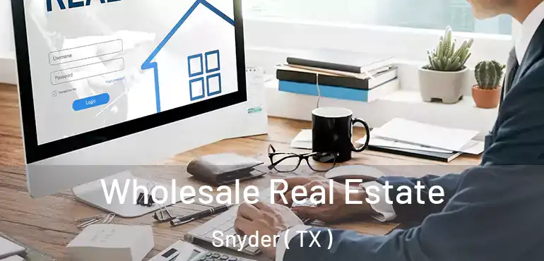  Wholesale Real Estate Snyder ( TX )