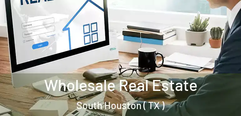  Wholesale Real Estate South Houston ( TX )