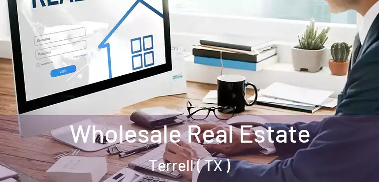  Wholesale Real Estate Terrell ( TX )