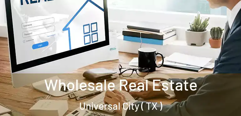  Wholesale Real Estate Universal City ( TX )