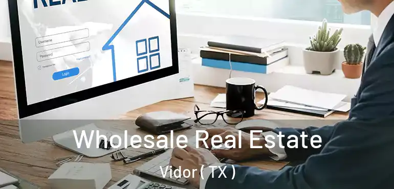  Wholesale Real Estate Vidor ( TX )