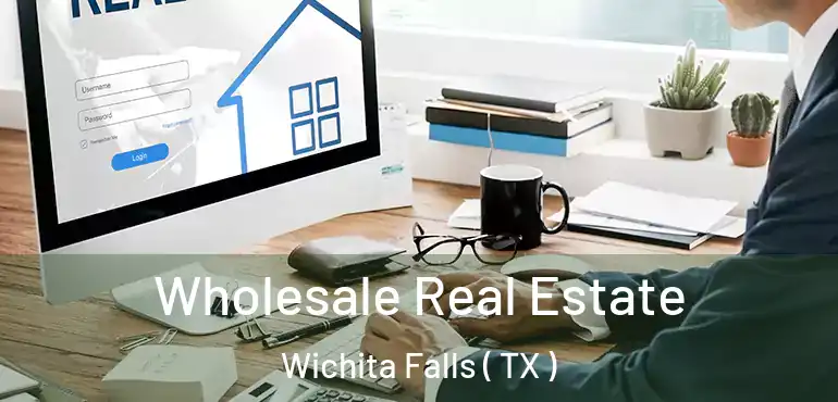  Wholesale Real Estate Wichita Falls ( TX )