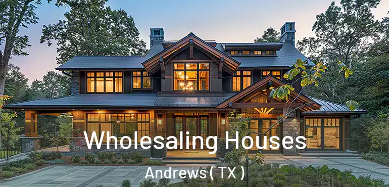  Wholesaling Houses Andrews ( TX )