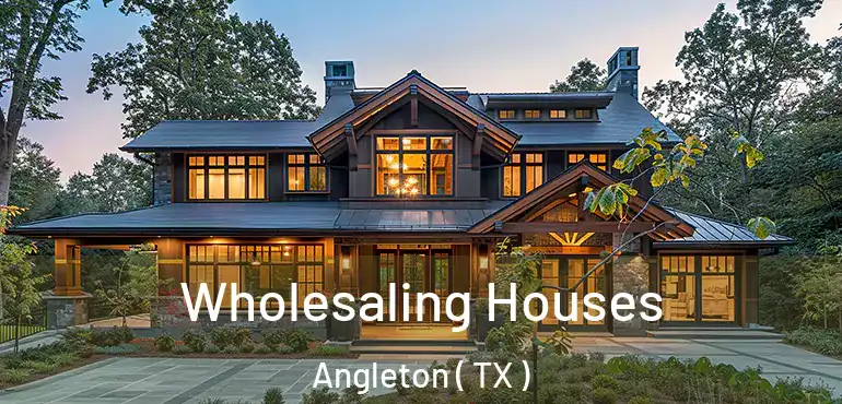  Wholesaling Houses Angleton ( TX )