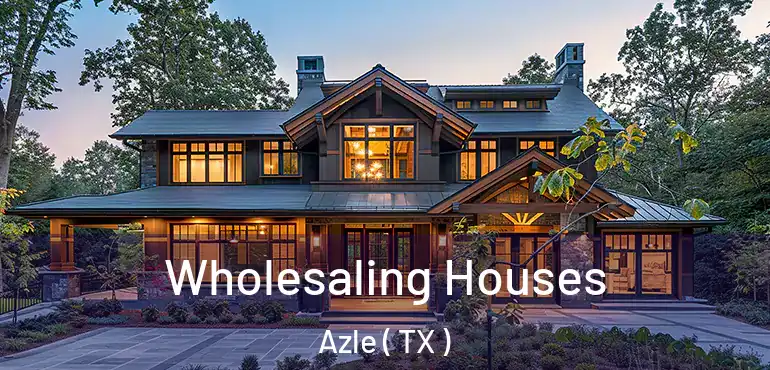  Wholesaling Houses Azle ( TX )